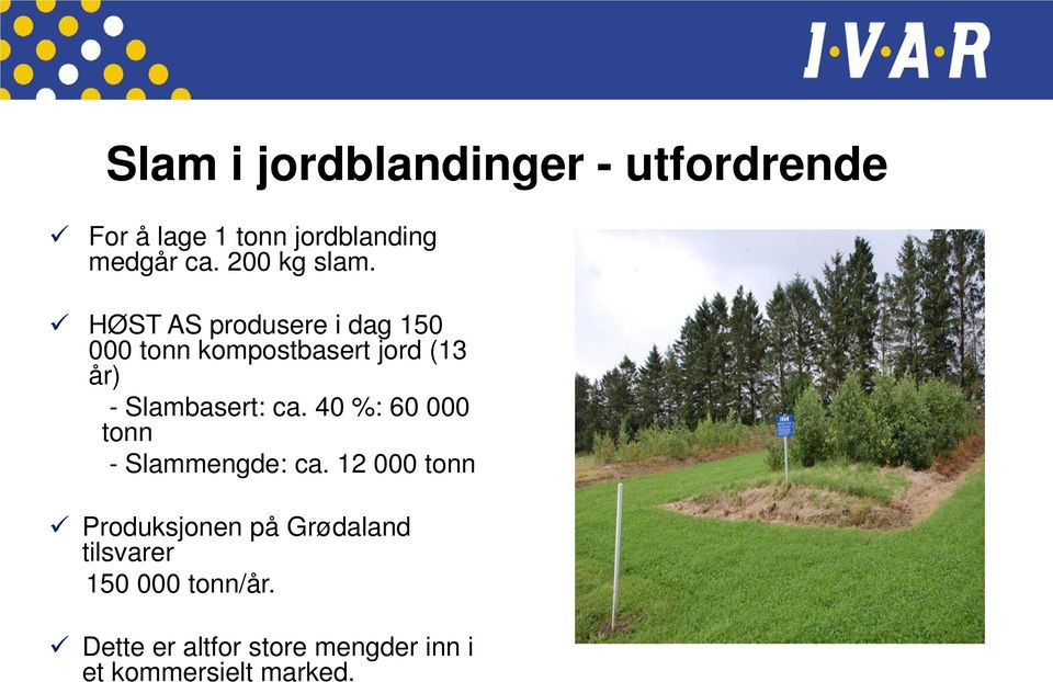 HØST AS produsere i dag 150 000 tonn kompostbasert jord (13 år) - Slambasert: ca.