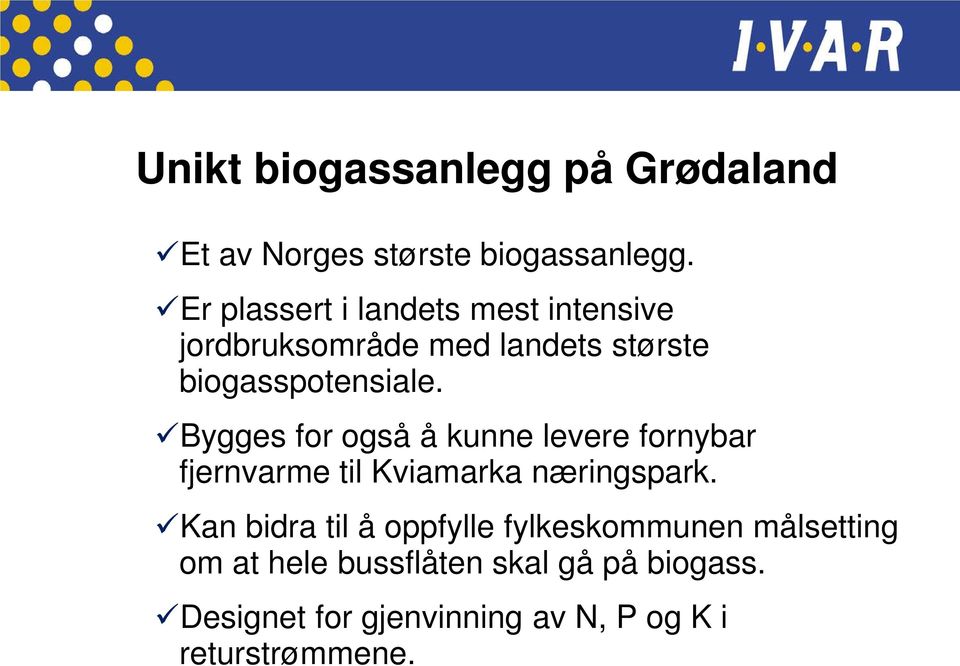 Bygges for også å kunne levere fornybar fjernvarme til Kviamarka næringspark.