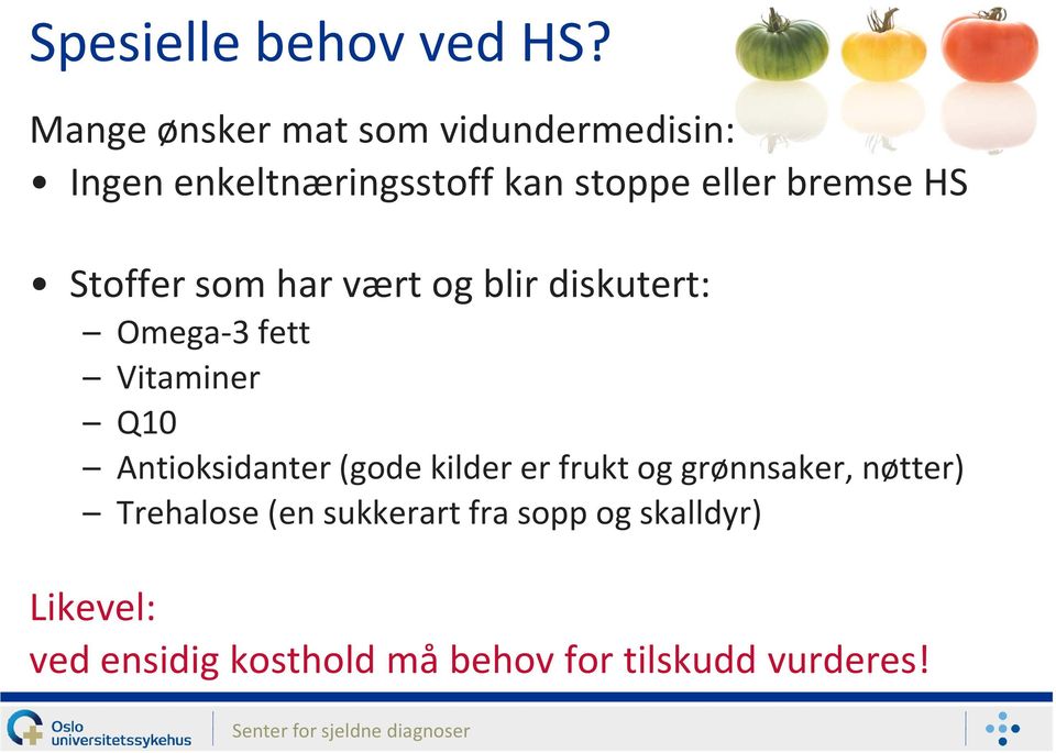 HS Stoffer som har vært og blir diskutert: Omega-3 fett Vitaminer Q10 Antioksidanter