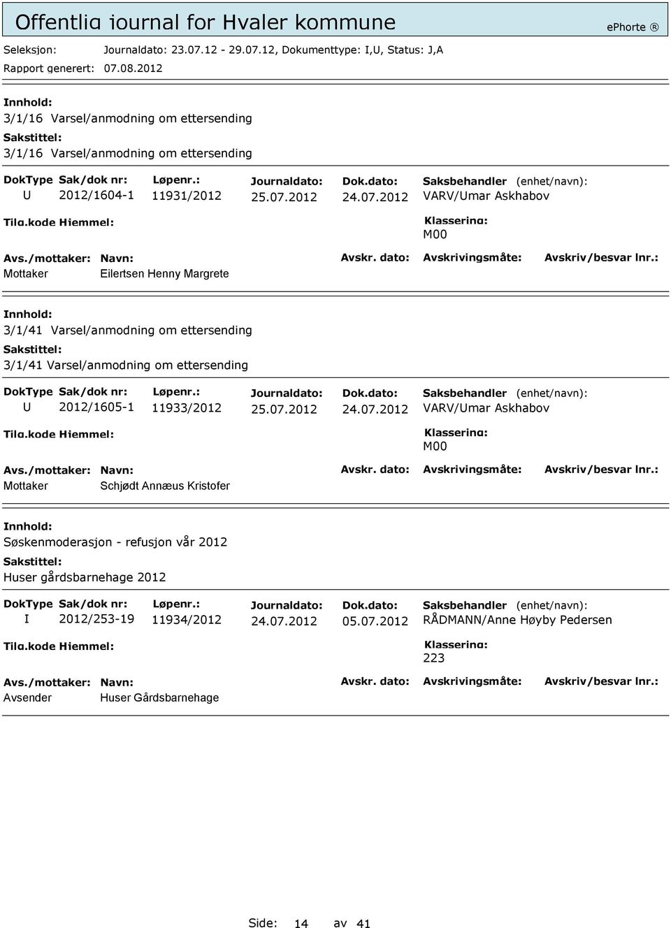 12, Dokumenttype:,, Status: J,A 3/1/16 Varsel/anmodning om ettersending 3/1/16 Varsel/anmodning om ettersending 2012/1604-1 11931/2012