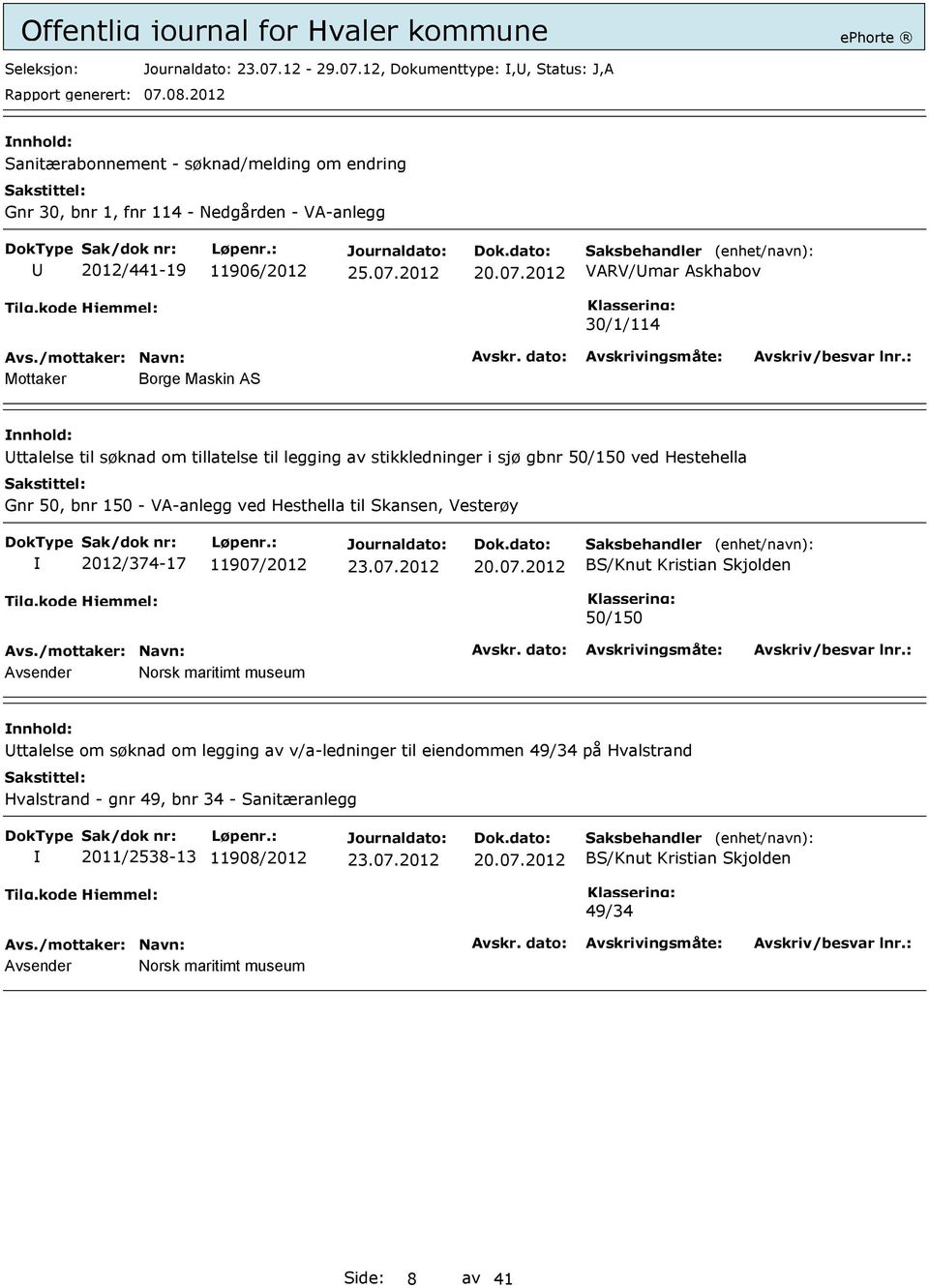 12, Dokumenttype:,, Status: J,A Sanitærabonnement - søknad/melding om endring Gnr 30, bnr 1, fnr 114 - Nedgården - VA-anlegg 2012/441-19 11906/2012 20.07.