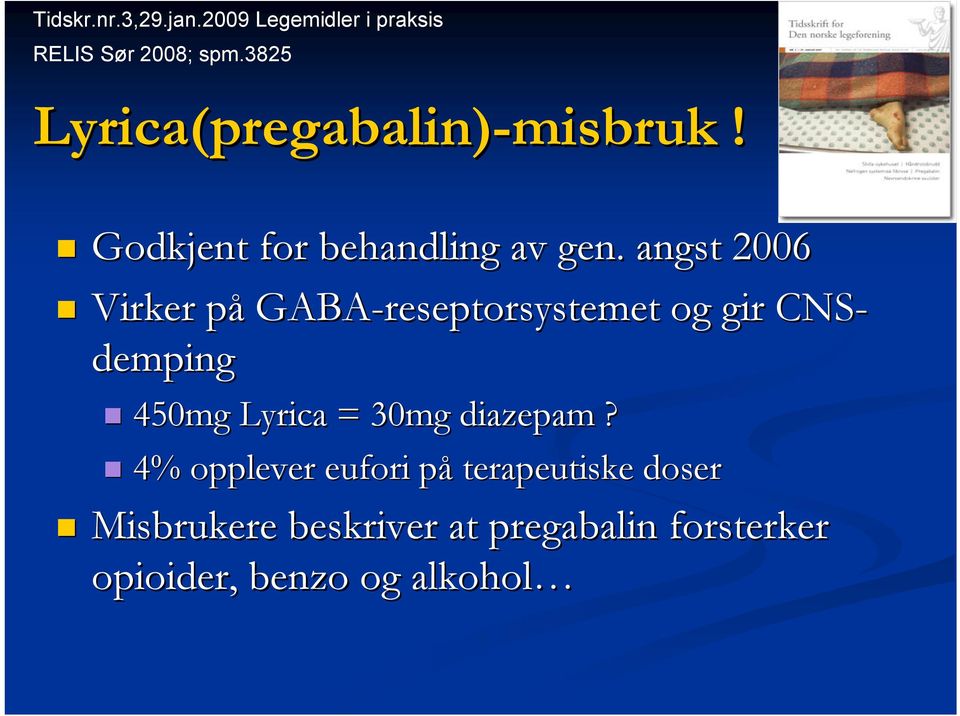 angst 2006 Virker påp GABA-reseptorsystemet og gir CNS- demping 450mg Lyrica = 30mg