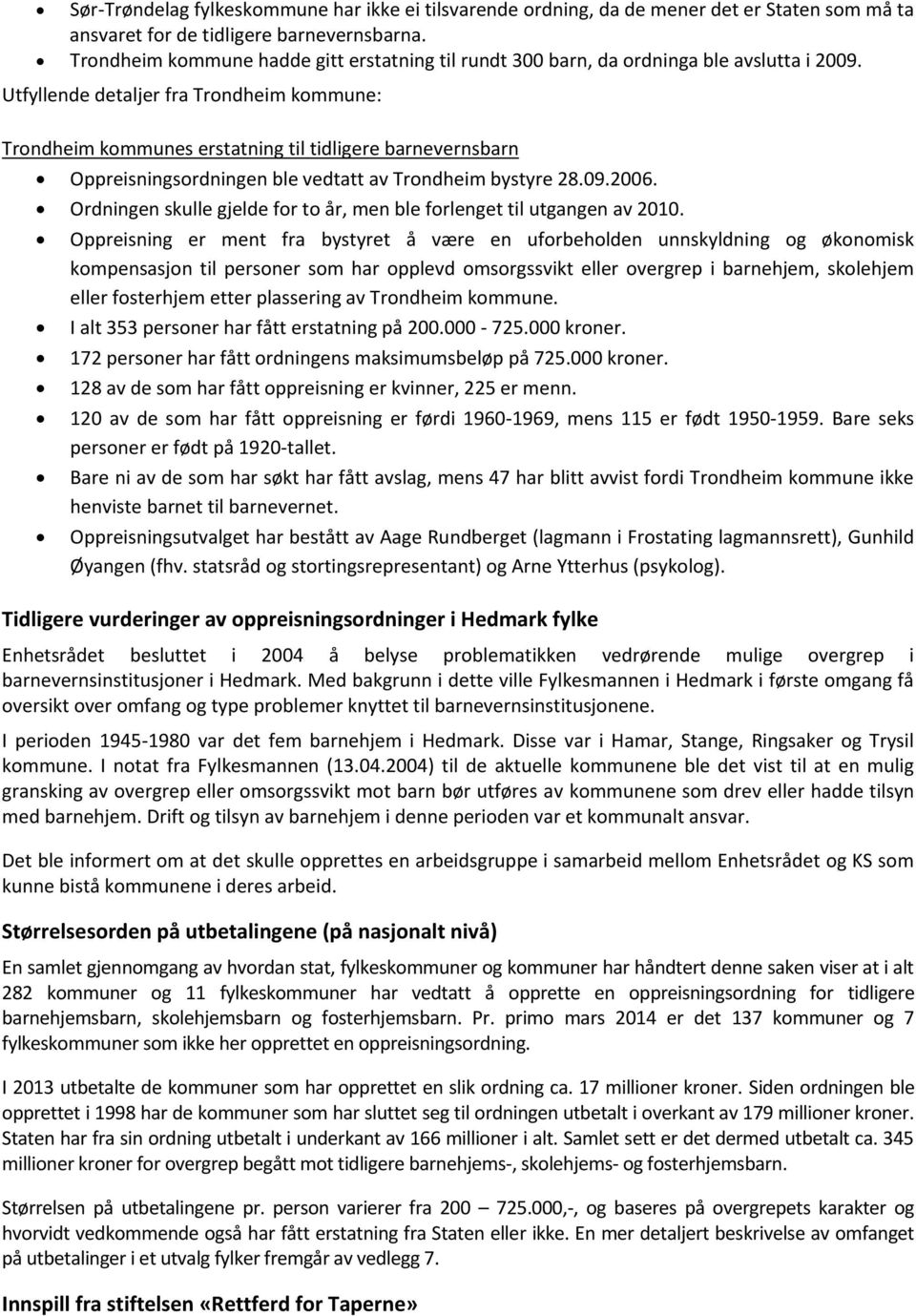 Utfyllende detaljer fra Trondheim kommune: Trondheim kommunes erstatning til tidligere barnevernsbarn Oppreisningsordningen ble vedtatt av Trondheim bystyre 28.09.2006.