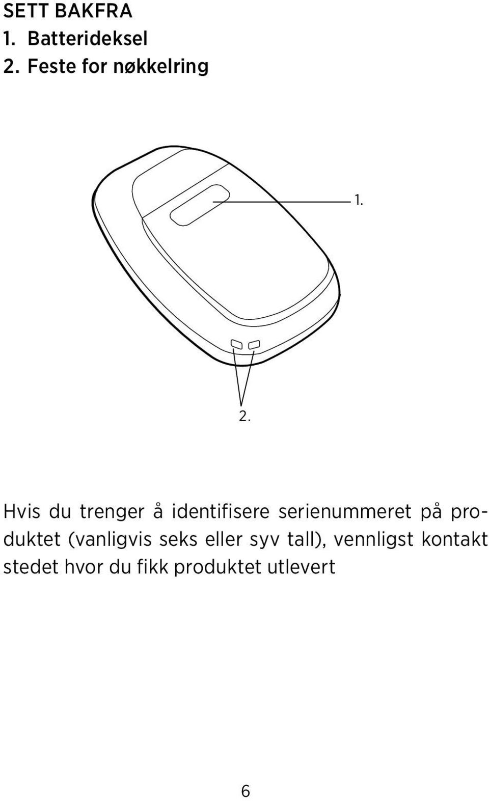 Hvis du trenger å identifisere serienummeret på