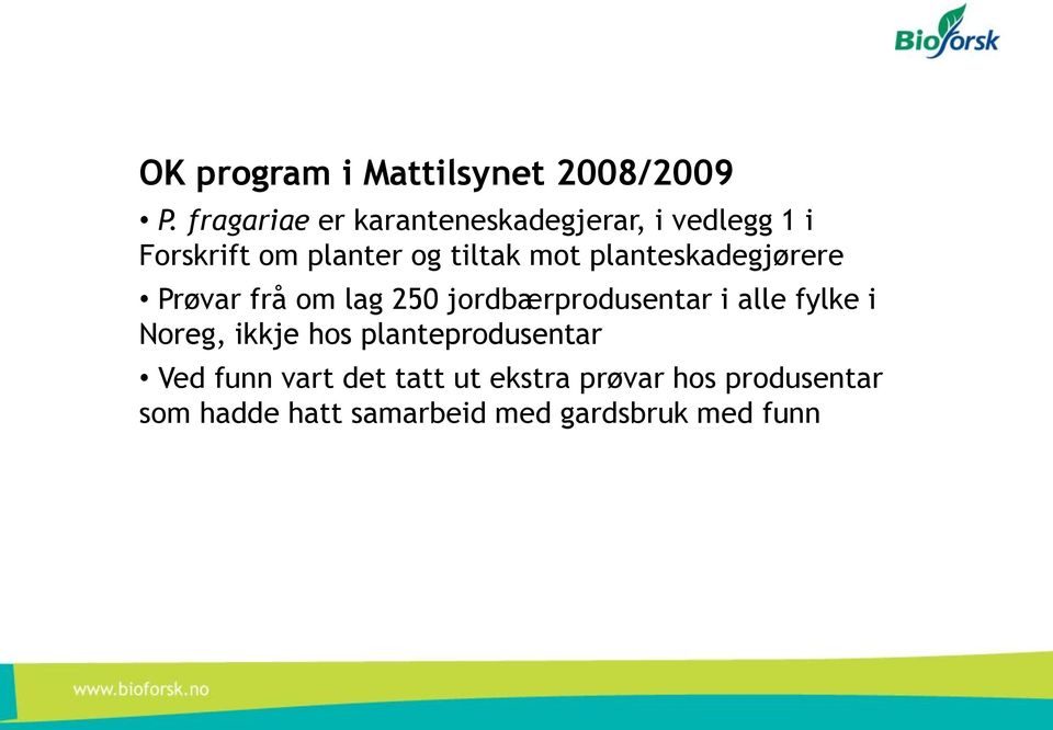 planteskadegjørere Prøvar frå om lag 250 jordbærprodusentar i alle fylke i Noreg,