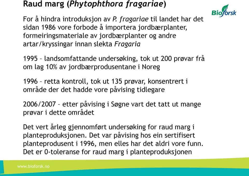 landsomfattande undersøking, tok ut 200 prøvar frå om lag 10% av jordbærprodusentane i Noreg 1996 retta kontroll, tok ut 135 prøvar, konsentrert i område der det hadde vore påvising