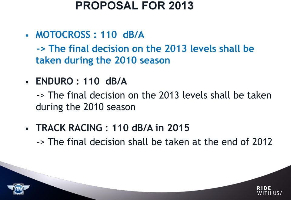 decision on the 2013 levels shall be taken during the 2010 season TRACK