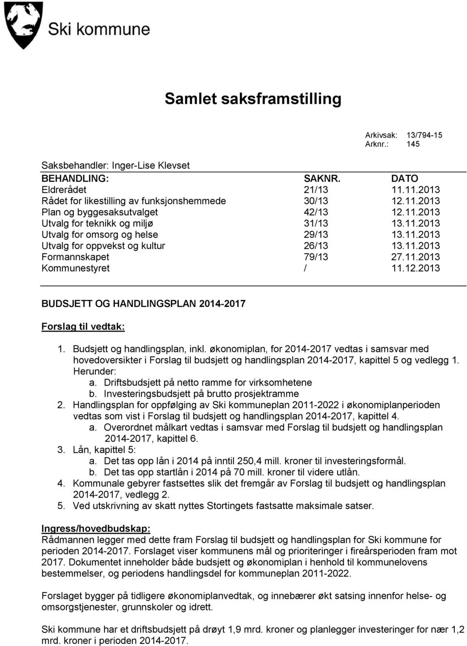 2013 BUDSJETT OG HANDLINGSPLAN 2014-2017 Forslag til vedtak: 1. Budsjett og handlingsplan, inkl.