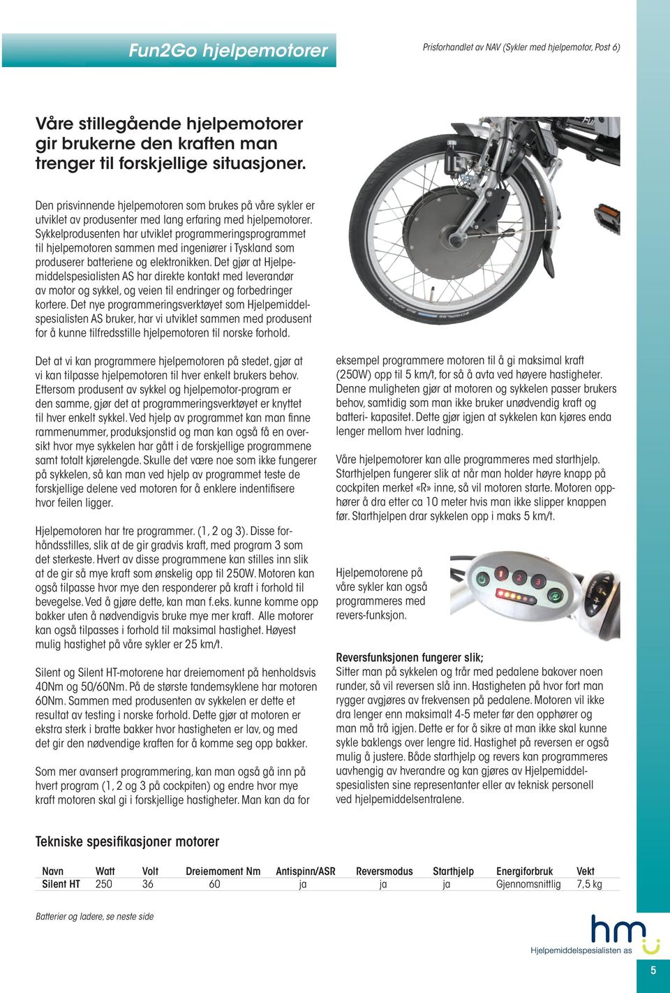 Sykkelprodusenten har utviklet programmeringsprogrammet til hjelpemotoren sammen med ingeniører i Tyskland som produserer batteriene og elektronikken.