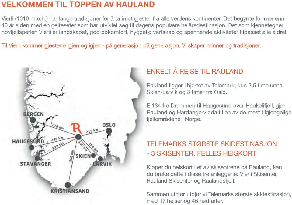 Det som kjennetegner høyfjellsperlen Vierli er landskapet, god bokomfort, hyggelig vertskap og spennende aktiviteter tilpasset alle aldre!