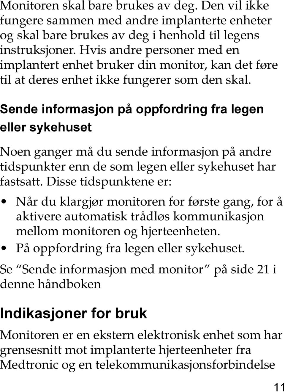 Sende informasjon på oppfordring fra legen eller sykehuset Noen ganger må du sende informasjon på andre tidspunkter enn de som legen eller sykehuset har fastsatt.