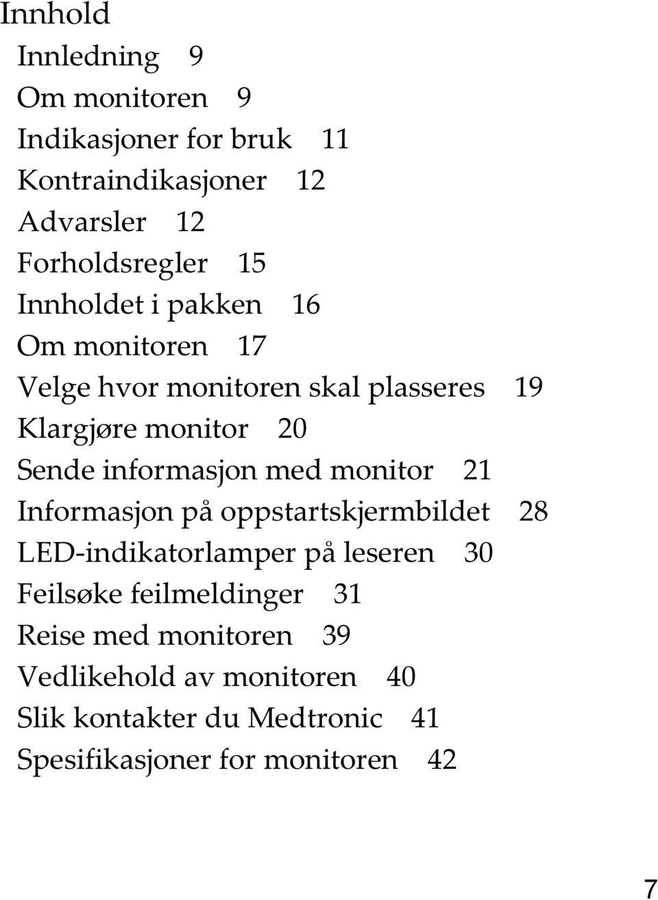 informasjon med monitor 21 Informasjon på oppstartskjermbildet 28 LED-indikatorlamper på leseren 30 Feilsøke