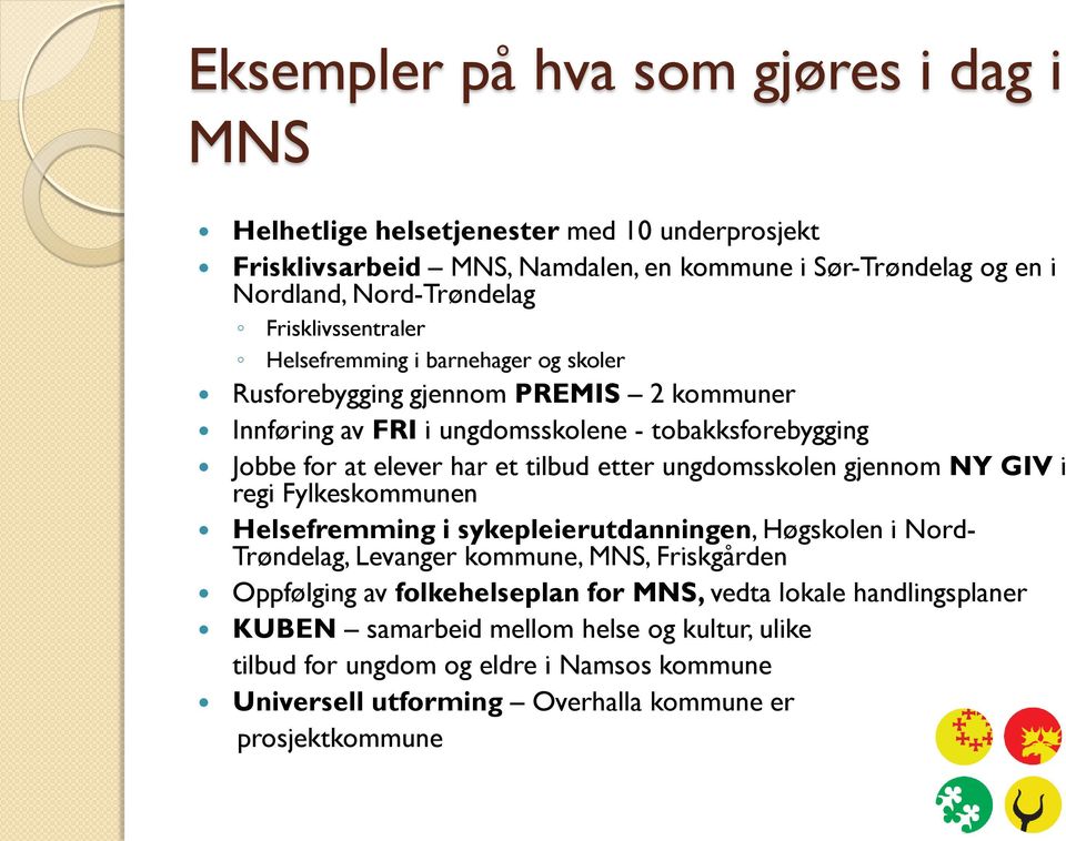 tilbud etter ungdomsskolen gjennom NY GIV i regi Fylkeskommunen Helsefremming i sykepleierutdanningen, Høgskolen i Nord- Trøndelag, Levanger kommune, MNS, Friskgården Oppfølging av