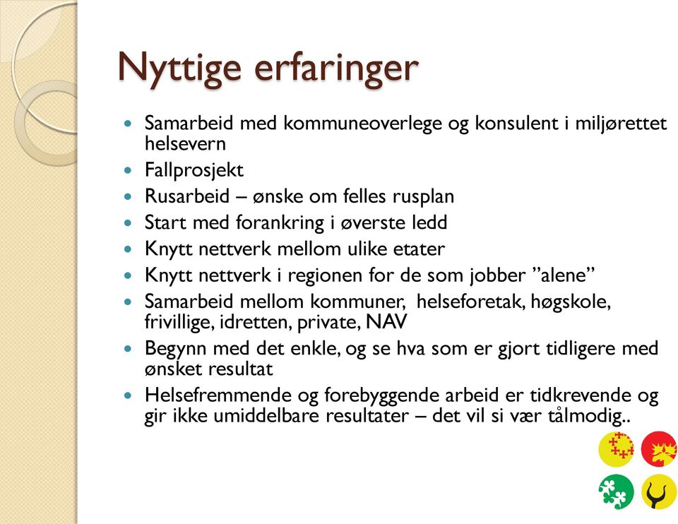 Samarbeid mellom kommuner, helseforetak, høgskole, frivillige, idretten, private, NAV Begynn med det enkle, og se hva som er gjort