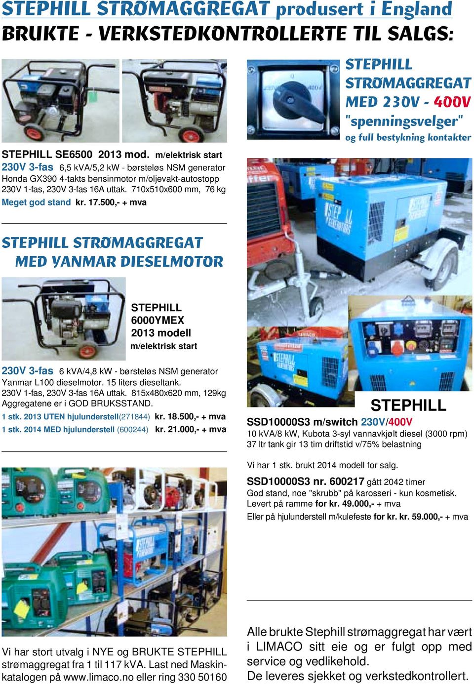 17.500,- + mva STRØMAGGREGAT MED 230V - 400V "spenningsvelger" og full bestykning kontakter STRØMAGGREGAT MED YANMAR DIESELMOTOR 6000YMEX 2013 modell m/elektrisk start 230V 3-fas 6 kva/4,8 kw -