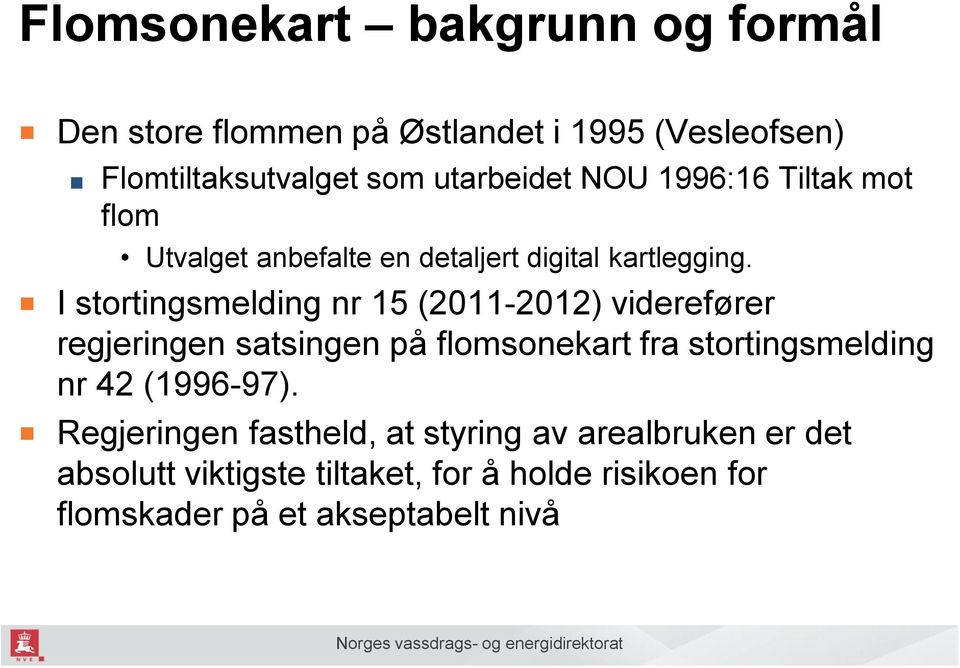 I stortingsmelding nr 15 (2011-2012) viderefører regjeringen satsingen på flomsonekart fra stortingsmelding nr 42