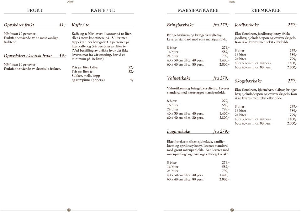 Vi beregner 4-5 personer pr. liter kaffe, og 3-4 personer pr. liter te. (Ved bestilling av drikke hvor det ikke leveres mat fra vår catering, har vi et minimum på 18 liter.) Pris pr.