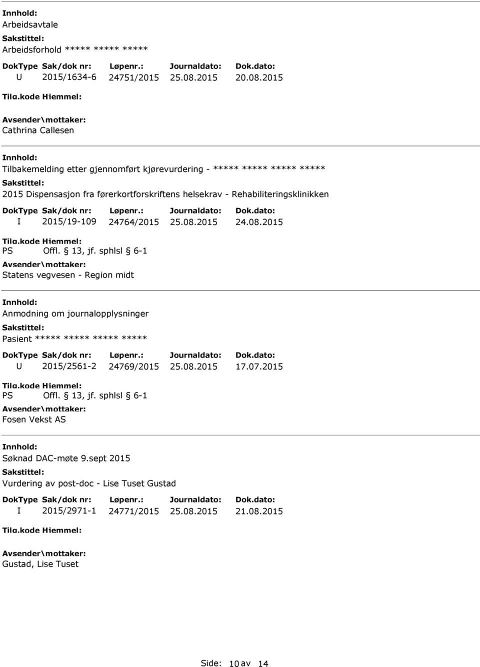 vegvesen - Region midt Anmodning om journalopplysninger Pasient ***** ***** ***** ***** 2015/2561-2 24769/2015 Fosen Vekst AS 17.07.