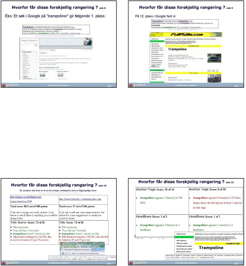 php http://engros.nordicfitness.no/trampoliner/cms/369 Side 5 Side 6 Hvorfor får disse forskjellig rangering?