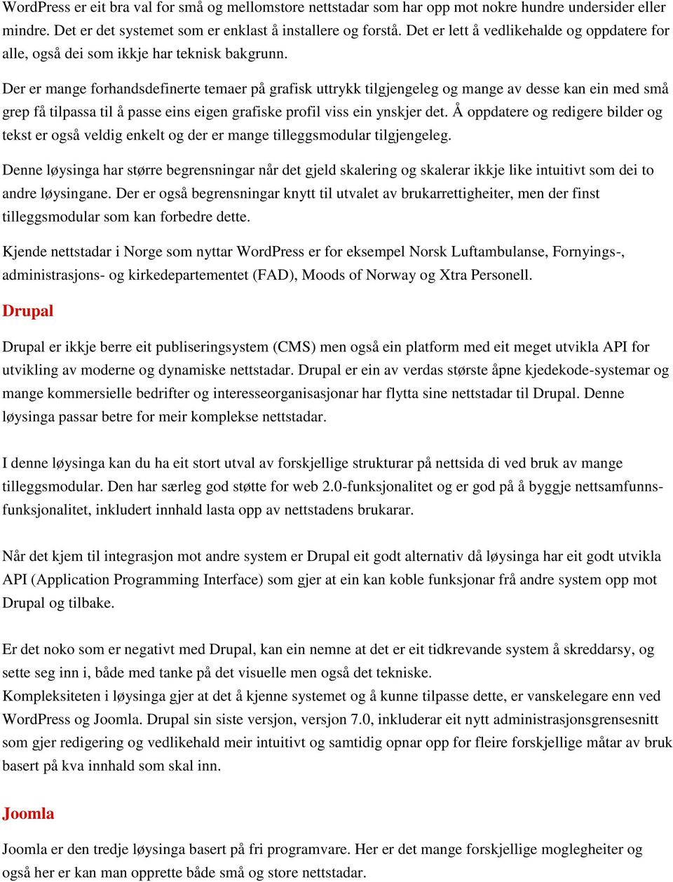 Der er mange forhandsdefinerte temaer på grafisk uttrykk tilgjengeleg og mange av desse kan ein med små grep få tilpassa til å passe eins eigen grafiske profil viss ein ynskjer det.