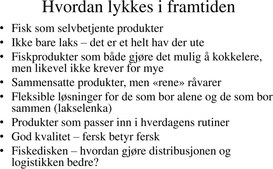 «rene» råvarer Fleksible løsninger for de som bor alene og de som bor sammen (lakselenka) Produkter som passer