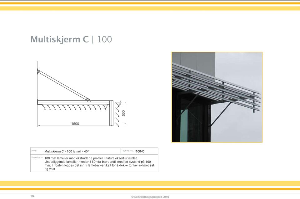 Underliggende lameller montert i 60 o fra bæreprofil med en avstand på 100 mm.