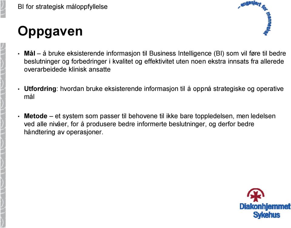 hvordan bruke eksisterende informasjon til å oppnå strategiske og operative mål Metode et system som passer til behovene til