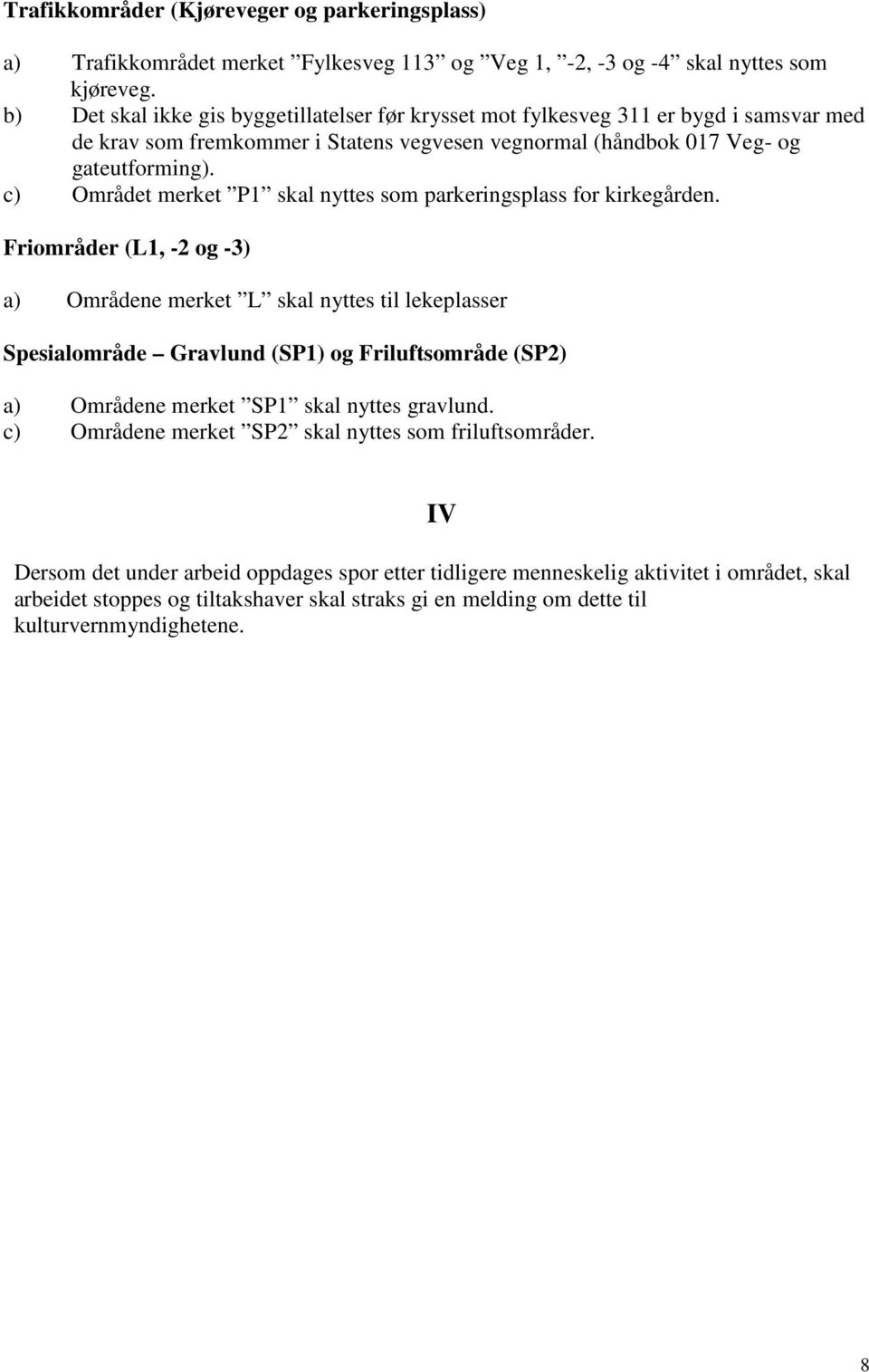 c) Området merket P1 skal nyttes som parkeringsplass for kirkegården.