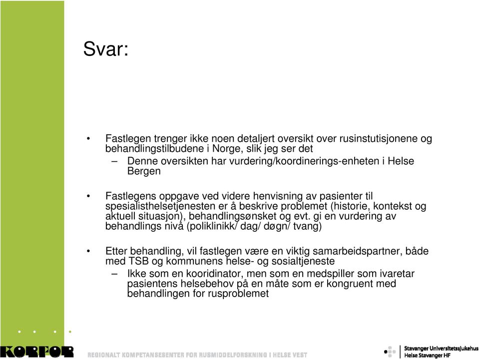 og aktuell situasjon), behandlingsønsket og evt.