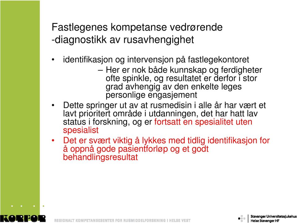 springer ut av at rusmedisin i alle år har vært et lavt prioritert område i utdanningen, det har hatt lav status i forskning, og er