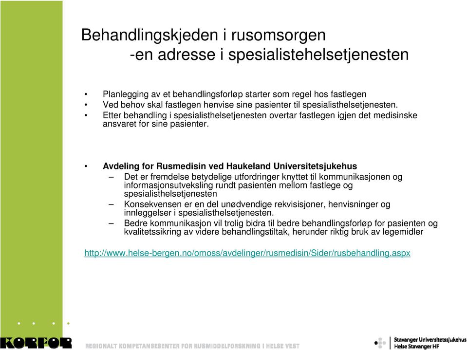 Avdeling for Rusmedisin ved Haukeland Universitetsjukehus Det er fremdelse betydelige utfordringer knyttet til kommunikasjonen og informasjonsutveksling rundt pasienten mellom fastlege og