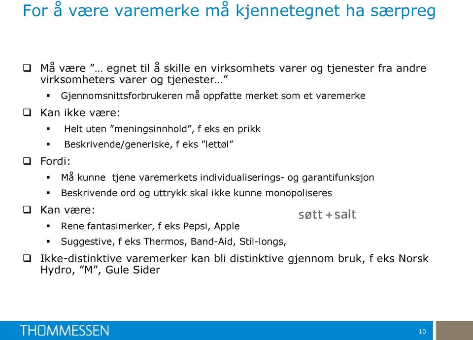 Fordi: Må kunne tjene varemerkets individualiserings- og garantifunksjon Beskrivende ord og uttrykk skal ikke kunne monopoliseres Kan være: Rene