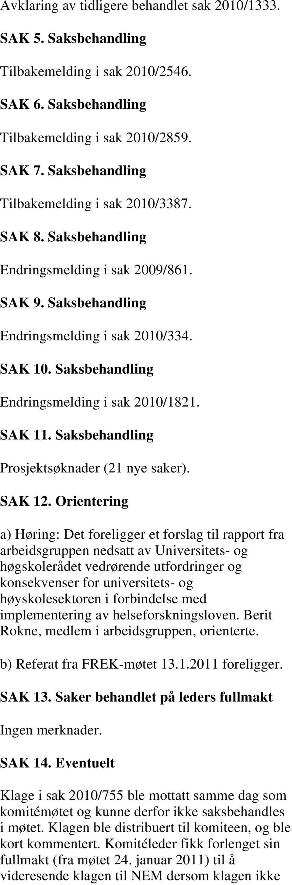Saksbehandling Endringsmelding i sak 2010/1821. SAK 11. Saksbehandling Prosjektsøknader (21 nye saker). SAK 12.