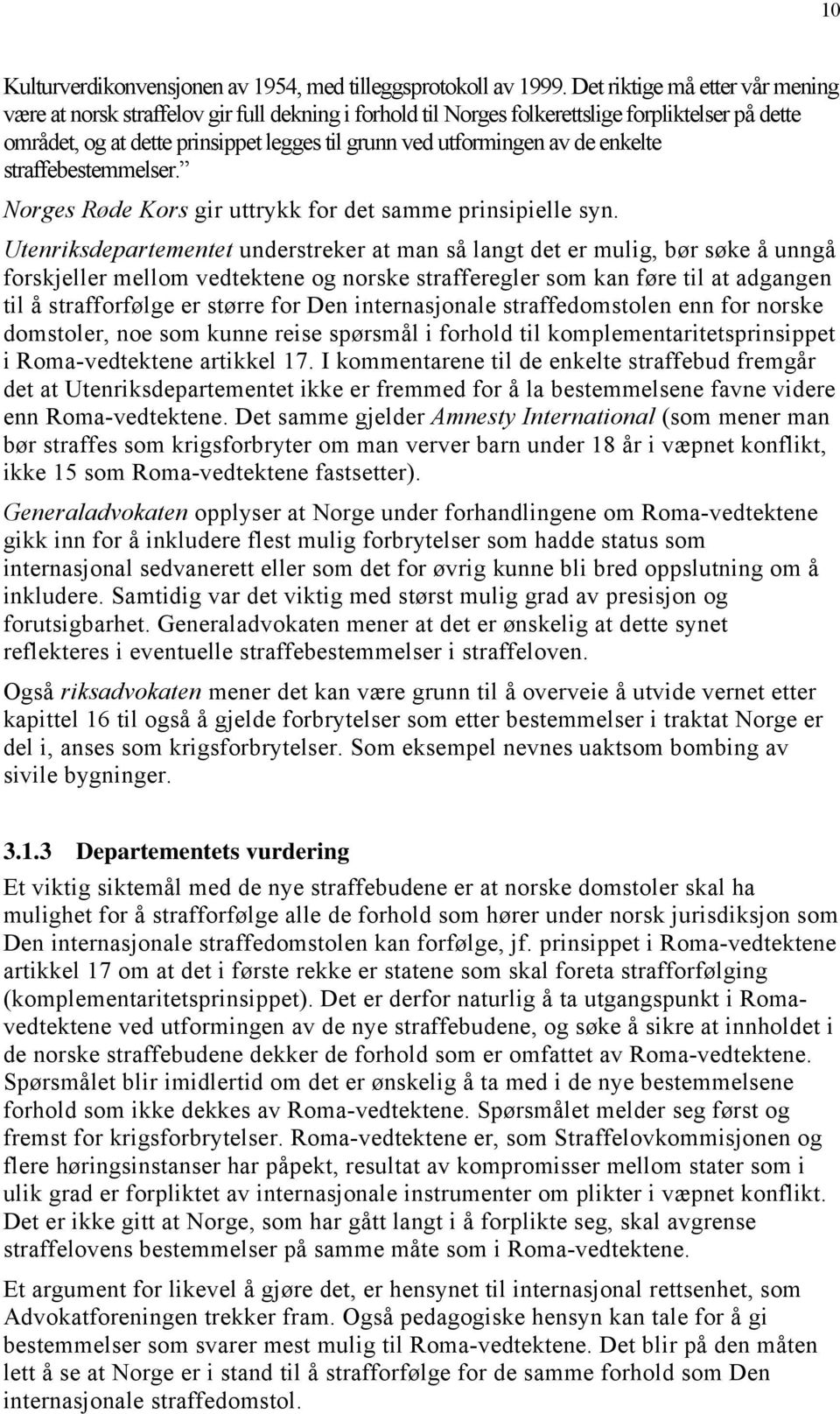 av de enkelte straffebestemmelser. Norges Røde Kors gir uttrykk for det samme prinsipielle syn.