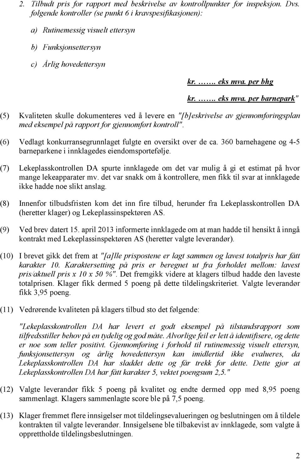 per bhg kr.. eks mva. per barnepark" (5) Kvaliteten skulle dokumenteres ved å levere en "[b]eskrivelse av gjennomføringsplan med eksempel på rapport for gjennomført kontroll".