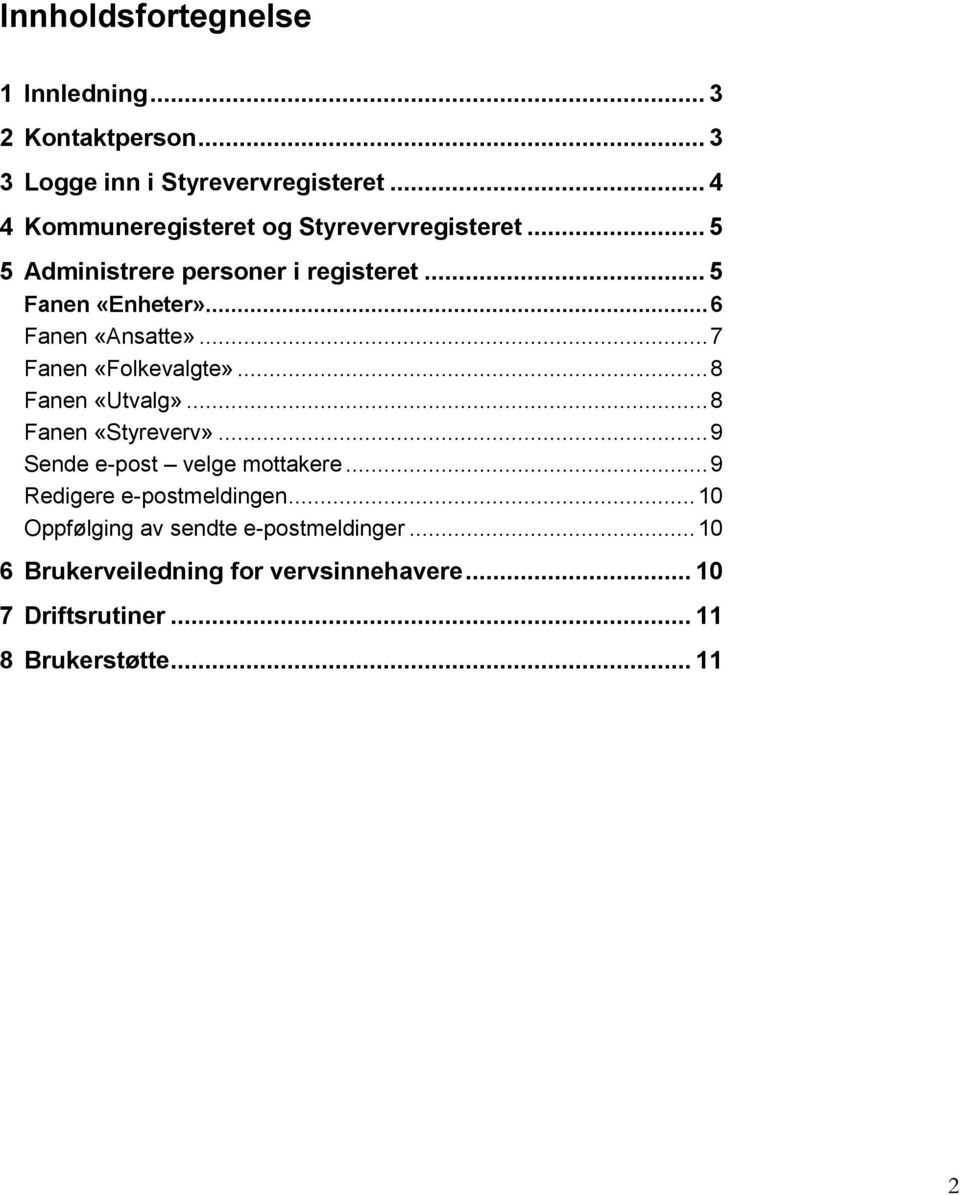 .. 6 Fanen «Ansatte»... 7 Fanen «Folkevalgte»... 8 Fanen «Utvalg»... 8 Fanen «Styreverv»... 9 Sende e-post velge mottakere.