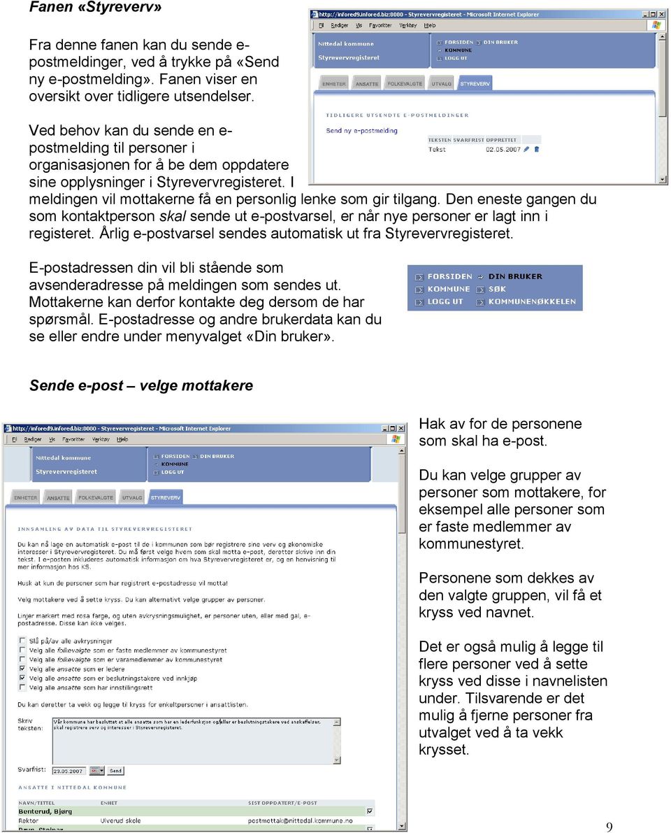 Den eneste gangen du som kontaktperson skal sende ut e-postvarsel, er når nye personer er lagt inn i registeret. Årlig e-postvarsel sendes automatisk ut fra Styrevervregisteret.