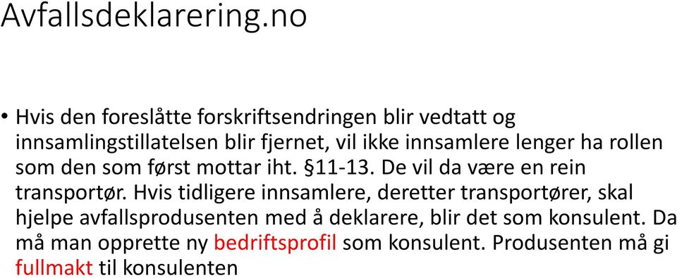 innsamlere lenger ha rollen som den som først mottar iht. 11-13. De vil da være en rein transportør.