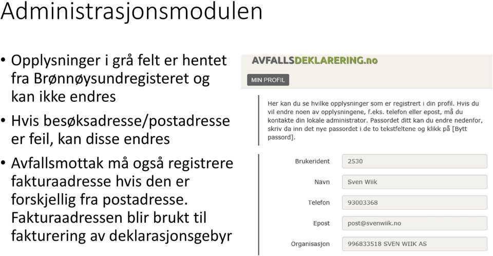 feil, kan disse endres Avfallsmottak må også registrere fakturaadresse hvis