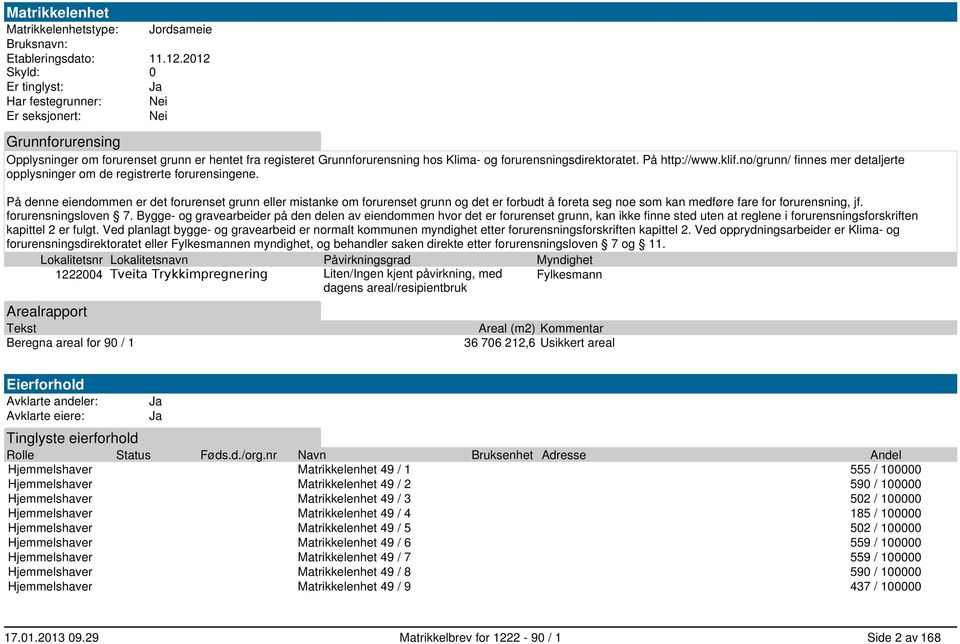 forurensningsdirektoratet. På http://www.klif.no/grunn/ finnes mer detaljerte opplysninger om de registrerte forurensingene.