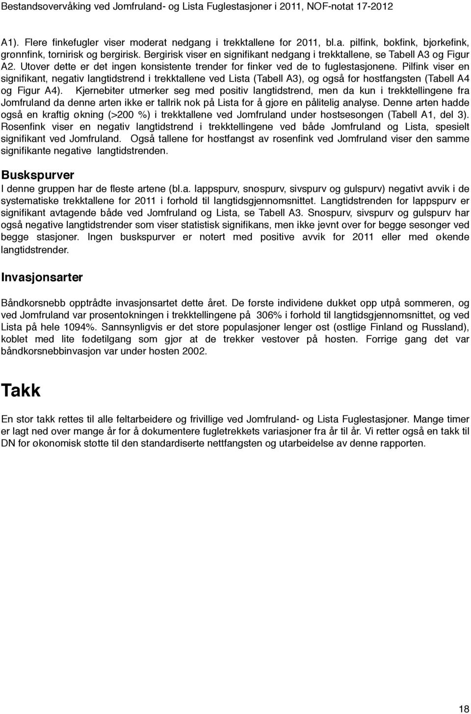 Pilfink viser en signifikant, negativ langtidstrend i trekktallene ved Lista (Tabell A3), og også for høstfangsten (Tabell A4 og Figur A4).