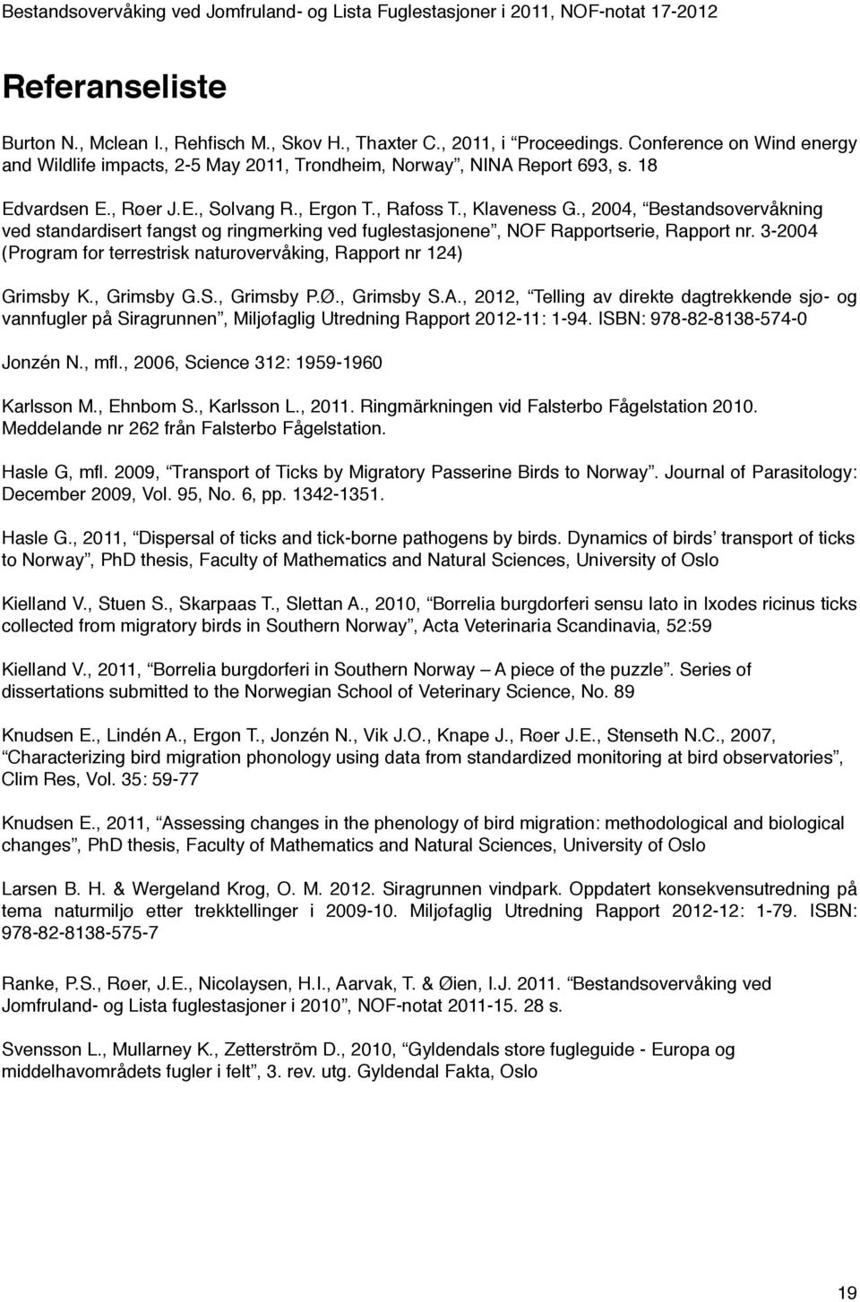 3-2004 (Program for terrestrisk naturovervåking, Rapport nr 124) Grimsby K., Grimsby G.S., Grimsby P.Ø., Grimsby S.A.