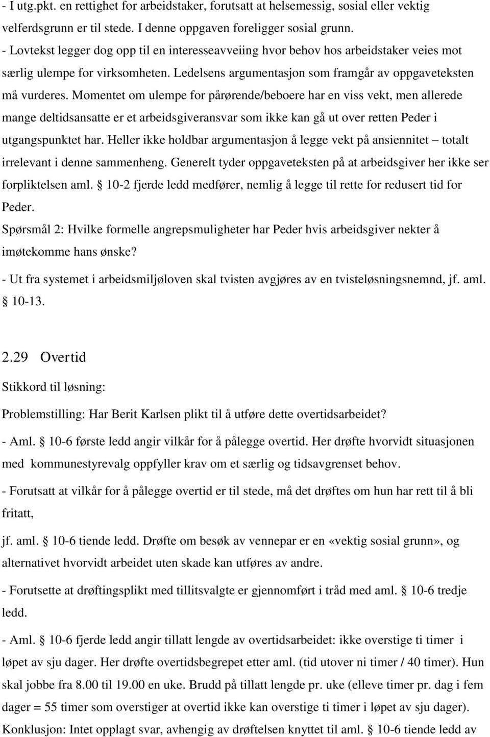 Momentet om ulempe for pårørende/beboere har en viss vekt, men allerede mange deltidsansatte er et arbeidsgiveransvar som ikke kan gå ut over retten Peder i utgangspunktet har.