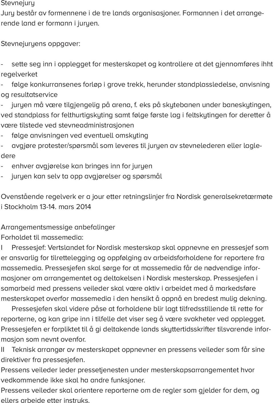 anvisning og resultatservice - juryen må være tilgjengelig på arena, f.