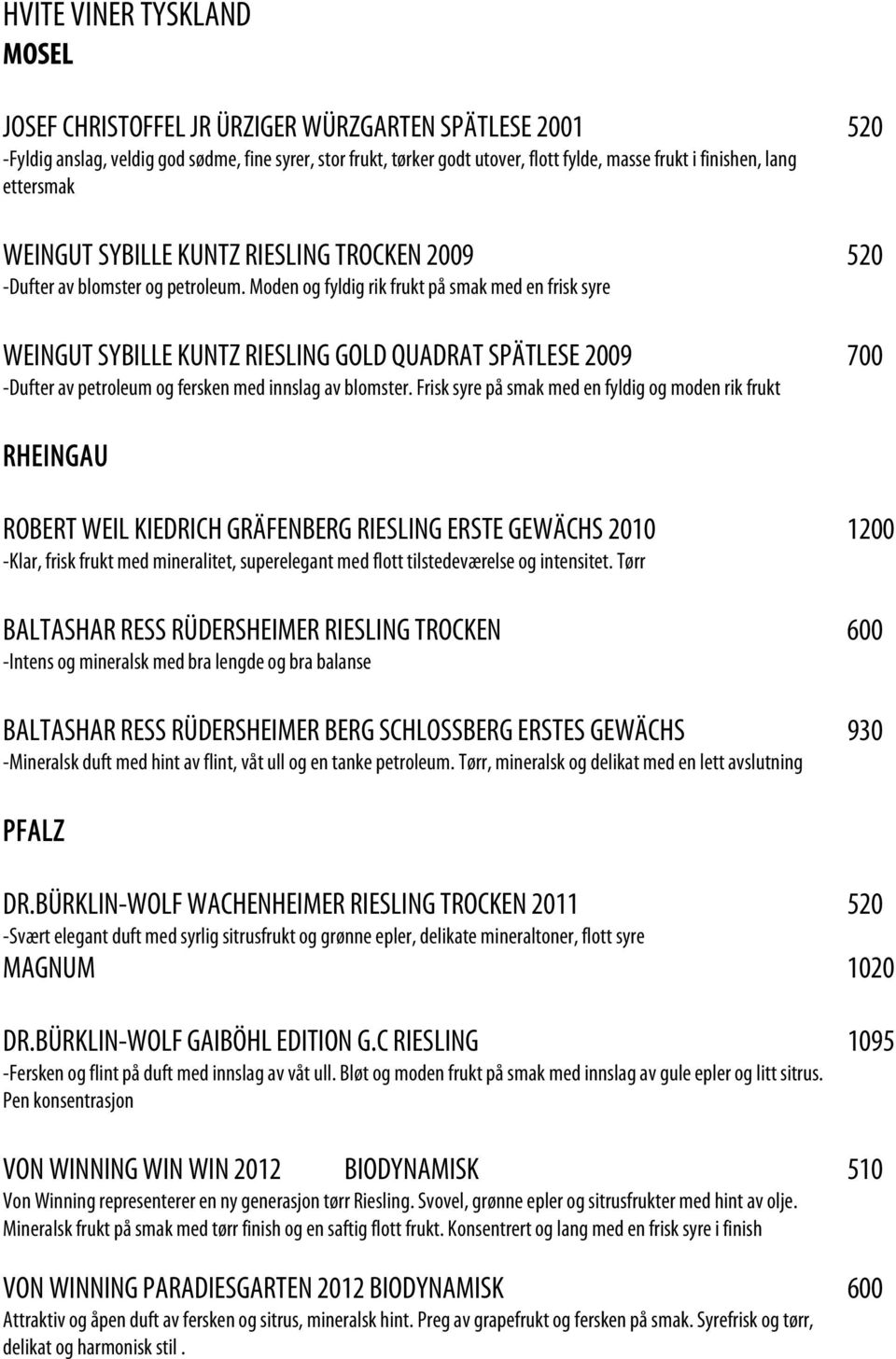 Moden og fyldig rik frukt på smak med en frisk syre WEINGUT SYBILLE KUNTZ RIESLING GOLD QUADRAT SPÄTLESE 2009 700 -Dufter av petroleum og fersken med innslag av blomster.