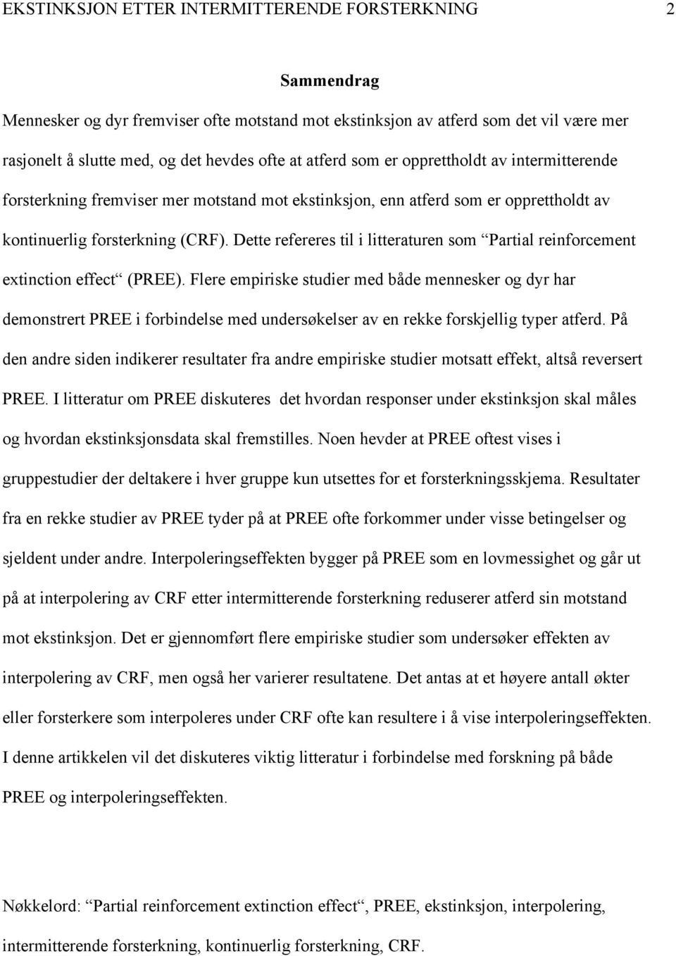 Dette refereres til i litteraturen som Partial reinforcement extinction effect (PREE).