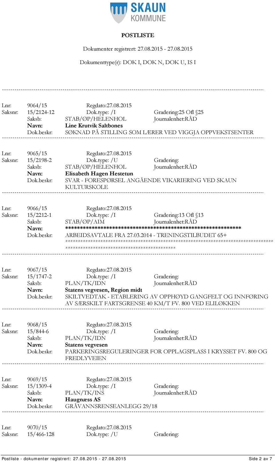 type: /I Gradering:13 Ofl 13 Saksb: STAB/ØP/AIM Journalenhet:RÅD **************** ARBEIDSAVTALE FRA 27.03.2014 - TRENINGSTILBUDET 65+ *************************************** Lnr: 9067/15 Regdato:27.