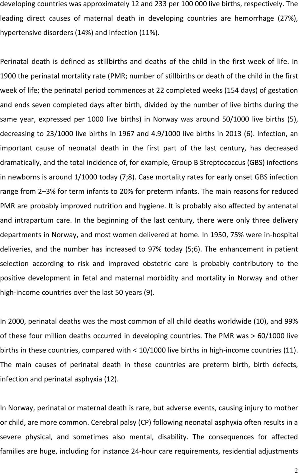 Perinatal death is defined as stillbirths and deaths of the child in the first week of life.