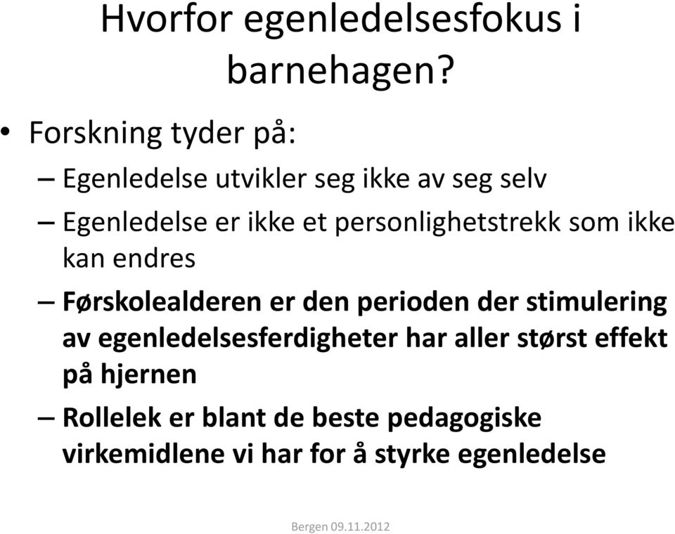 ikke kan endres Førskolealderen er den perioden der stimulering av