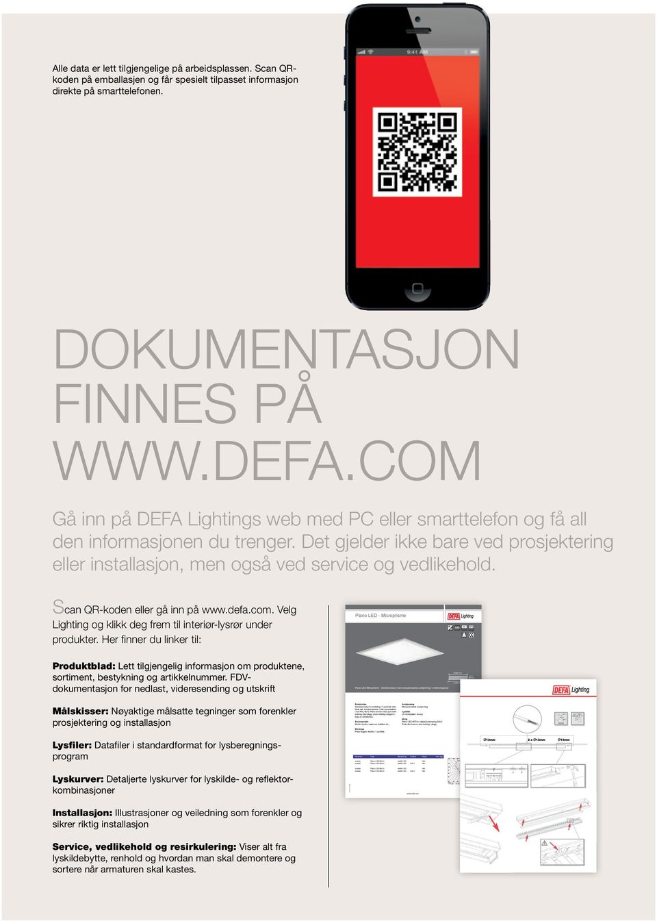 S can QR-koden eller gå inn på www.defa.com. Velg Lighting og klikk deg frem til interiør-lysrør under produkter.